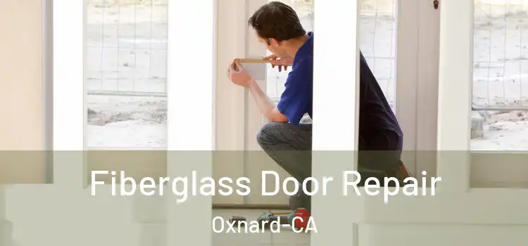  Fiberglass Door Repair Oxnard-CA