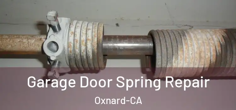  Garage Door Spring Repair Oxnard-CA