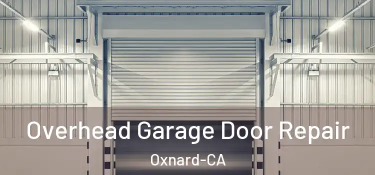Overhead Garage Door Repair Oxnard-CA