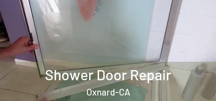  Shower Door Repair Oxnard-CA